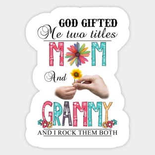 God Gifted Me Two Titles Mom And Grammy And I Rock Them Both Wildflowers Valentines Mothers Day Sticker